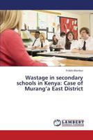 Wastage in secondary schools in Kenya: Case of Murang’a East District 3659350664 Book Cover