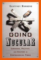 Going Nucular: Language, Politics, and Culture in Controversial Times 1586482343 Book Cover
