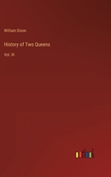 History of Two Queens. Catharine of Aragon. Anne Boleyn: Volume 3 1146725922 Book Cover