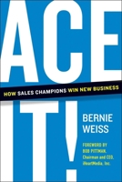 Ace It!: How Sales Champions Win New Business 1953295533 Book Cover