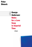 George Anderson: Notes for a Love Song in Imperial Time 1564788016 Book Cover
