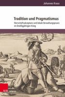 Tradition Und Pragmatismus: Herrschaftsakzeptanz Und Lokale Verwaltungspraxis Im Dreissigjahrigen Krieg 3847112619 Book Cover