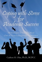 Coping with Stress for Academic Success: 24 Strategies to Get the Most Out of Your Educational Experience 1478294213 Book Cover