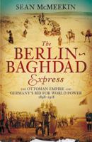 The Berlin-Baghdad Express: The Ottoman Empire and Germany's Bid for World Power 0674057392 Book Cover