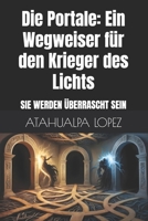 Die Portale: Ein Wegweiser für den Krieger des Lichts: SIE WERDEN ÜBERRASCHT SEIN (German Edition) B0F7FFYSYQ Book Cover