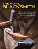 The Home Blacksmith: Tools, Techniques, and 40 Practical Projects for the Home Blacksmith (CompanionHouse Books) Beginner's Guide; Step-by-Step Directions & Over 500 Photos to Help You Start Smithing 1620082136 Book Cover