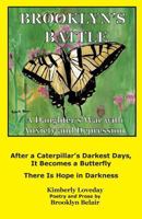 Brooklyn's Battle: A Daughter's War with Anxiety and Depression: After a Caterpillar's Darkest Days, It Becomes a Butterfly - There Is Hope in Darkness 0615826598 Book Cover
