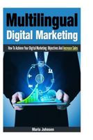 Multilingual Digital Marketing: How To Achieve Your Digital Marketing Objectives And Increase Sales 1493632809 Book Cover