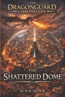 The Dragonguard Chronicles: The Shattered Dome B0GWD78MSV Book Cover