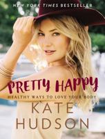 Pretty Happy: Healthy Ways to Love Your Body 0062434233 Book Cover
