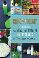 Kink Alchemy: Guide to Handcrafted Natural Hair Products 1532729073 Book Cover