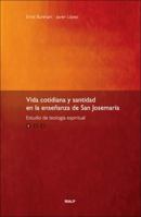 Vida cotidiana y santidad en la enseñanza de San Josemaría: Estudio de teología espiritual: Volumen I 8432138290 Book Cover