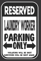 Reserved Laundry Worker Parking Only. Violators Will Be Shot. Survivors Will Be Shot Again: Blank Lined Notebook | Thank You Gift For Laundry Worker 1694955095 Book Cover