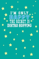 I m Only Happy The Secret Is Distro Hopping Notebook Lovers Gift: Lined Notebook / Journal Gift, 120 Pages, 6x9, Soft Cover, Matte Finish 1661947417 Book Cover