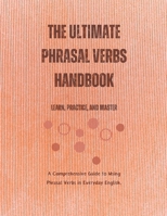 The Ultimate Phrasal Verbs Handbook: Learn, Practice, and Master B0C42MVD52 Book Cover