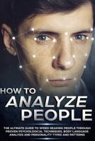 How to Analyze People: The Ultimate Guide to Speed Reading People Through Proven Psychological Techniques, Body Language Analysis and Personality Types and Patterns 198040223X Book Cover