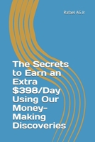 The Secrets to Earn an Extra $398/Day Using Our Money-Making Discoveries B096TRWXD6 Book Cover