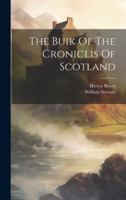 The Buik Of The Croniclis Of Scotland 1020160748 Book Cover