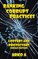 Banking Corrupt Practices: Looters and Protectors (Indian Edition) 1482879069 Book Cover
