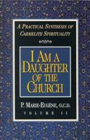 I Am a Daughter of the Church: A Practical Synthesis of Carmelite Spirituality 0870612247 Book Cover