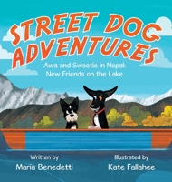 Street Dog Adventures: Awa and Sweetie in Nepal: New Friends on the Lake B0CZGVYGBB Book Cover
