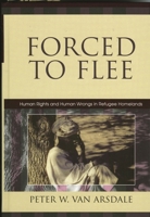Forced to Flee: Human Rights and Human Wrongs in Refugee Homelands (Program in Migration and Refugee Studies) 0739112341 Book Cover