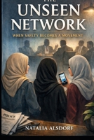THE UNSEEN NETWORK: When Safety Becomes a Movement Book 3 (BOOK 1 A Woman With a Sweet Tongue) B0GPQTXX2V Book Cover