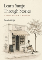 Learn Sango Through Stories: 10 Simple Tales for A1 Beginners: Easy Short Stories in Sango and English for Complete Beginners • Build Vocabulary, Reading Skills, and Everyday Confidence B0H1H734CT Book Cover