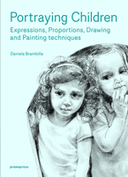 Portraying Children: Expressions, Proportions, Drawing and Painting Techniques 8417656588 Book Cover