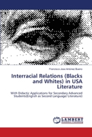 Interracial Relations (Blacks and Whites) in USA Literature: With Didactic Applications for Secondary Advanced Students 3659475408 Book Cover