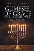 Glimpses of Grace for Jewish Eyes: Exploring the Grace of God in the Book of Hebrews 1493172271 Book Cover