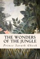 The Wonders of the Jungle 1514630001 Book Cover