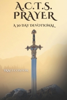 A.C.T.S. PRAYER: A 30 Day Devotional B0D5G38DSZ Book Cover