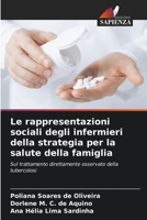 Le rappresentazioni sociali degli infermieri della strategia per la salute della famiglia: Sul trattamento direttamente osservato della tubercolosi 6206018970 Book Cover