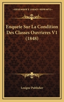 Enquete Sur La Condition Des Classes Ouvrieres V1 (1848) 1167710541 Book Cover