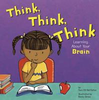 Think, Think, Think: Learning About Your Brain (The Amazing Body) 1404805036 Book Cover