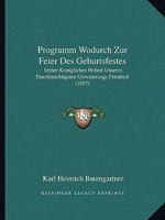 Programm Wodurch Zur Feier Des Geburtsfestes: Seiner Koniglichen Hoheit Unsercs Durchlauchtigsten Grossherzogs Friedrich (1857) 1168322030 Book Cover