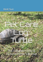 Pet Care Log: Turtle: The Complete Turtle & Tortoise Owner's Manual B0H7P3TGK4 Book Cover