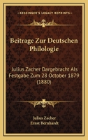 Beitrage Zur Deutschen Philologie: Julius Zacher Dargebracht Als Festgabe Zum 28 October 1879 (1880) 1120478227 Book Cover
