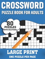 Crossword Puzzle Book For Adults: Awesome Large Print Crossword Game Book For Seniors Men Women With Easy To Difficult Level Containing 80 Puzzles And Solutions B08SMTR39P Book Cover