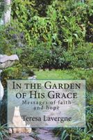 In the Garden of His Grace: Messages of Hope and Faith 0996623736 Book Cover