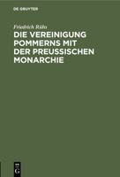Die Vereinigung Pommerns Mit Der Preußischen Monarchie: Schreiben an Einen Kaufmann Im Ehemaligen Schwedischen Pommern 3112509730 Book Cover