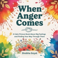 When Anger Comes: A Calm Picture Book About Big Feelings and Finding Your Way Through Them B0GHQ5QC7V Book Cover