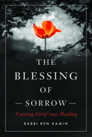 The Blessing of Sorrow: Turning Grief into Healing 1942094655 Book Cover