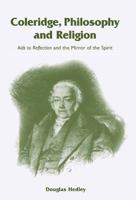Coleridge, Philosophy and Religion: Aids to Reflection and the Mirror of the Spirit 0521093236 Book Cover