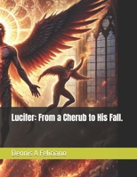 Lucifer: From a Cherub to His Fall. B0DPLBD8HF Book Cover