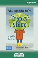 What to Do When You're Cranky and Blue: A Guide for Kids (16pt Large Print Edition) 0369318242 Book Cover