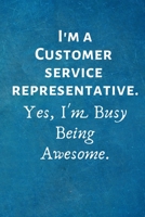 I'm a Customer Service Representative. Yes, I'm Busy Being Awesome: Lined Blank Notebook Journal 1702155161 Book Cover