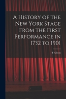 A History of the New York Stage from the First Performance in 1732 to 1901 1016606990 Book Cover