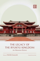 The Legacy of the Ryukyu Kingdom: An Okinawan History 4866582588 Book Cover